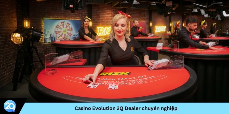 Casino Evolution 2Q Dealer chuyên nghiệp