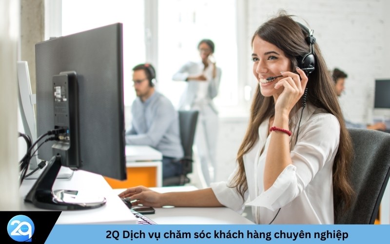 2Q Dịch vụ chăm sóc khách hàng chuyên nghiệp